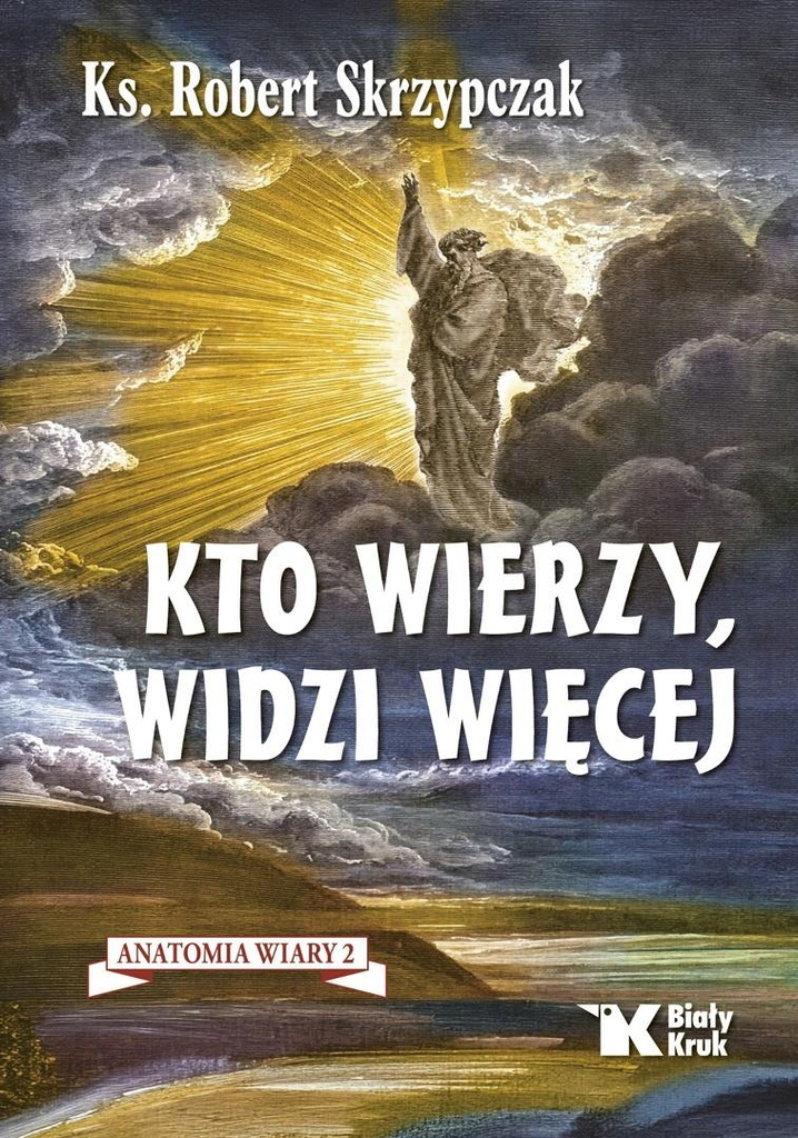 Anatomia wiary T.2 Kto wierzy, widzi więcej, Robert Skrzypczak
