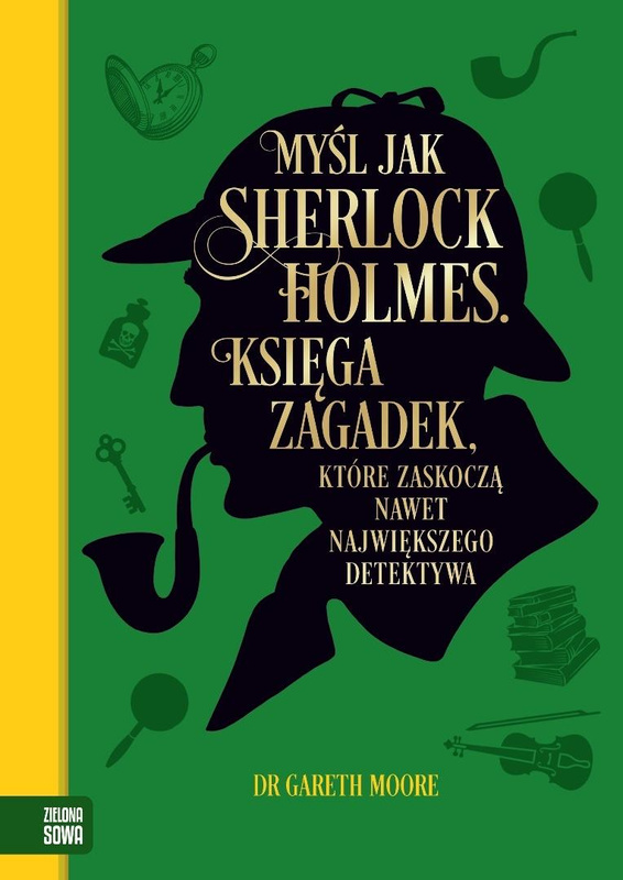 Myśl jak Sherlock Holmes. Księga zagadek..., Gareth Moore