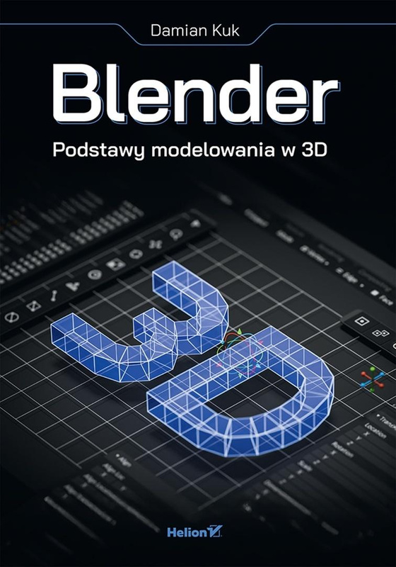 Blender. Podstawy modelowania w 3D, Damian Kuk