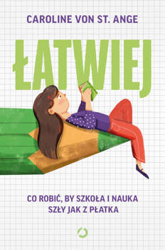 Łatwiej. Co robić, by szkoła i nauka szły jak z płatka, Caroline von St. Ange