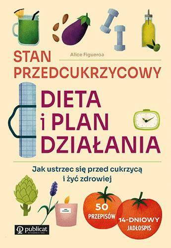 Stan przedcukrzycowy: dieta i plan działania - Figueroa Alice