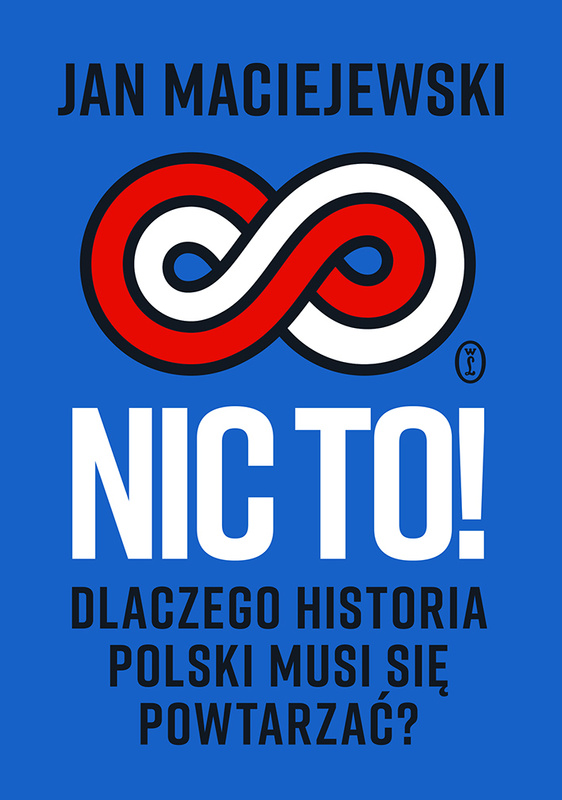 Nic to! Dlaczego historia Polski musi się powtarzać?, Jan Maciejewski
