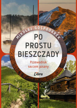 Po prostu Bieszczady. Przewodnik sercem pisany, Mikołaj Gospodarek