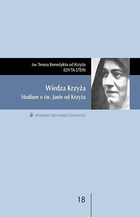 Wiedza Krzyża. Studium o św. Janie od Krzyża - św. Teresa Benedykta od Krzyża (Edyta Stein)