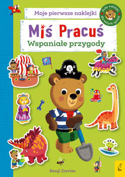 Miś Pracuś. Moje pierwsze naklejki. Wspaniałe przygody,