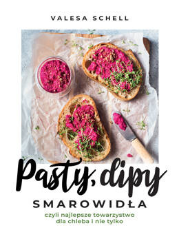 Pasty, dipy, smarowidła, czyli najlepsze towarzystwo dla chleba i nie tylko, Valesa Schell