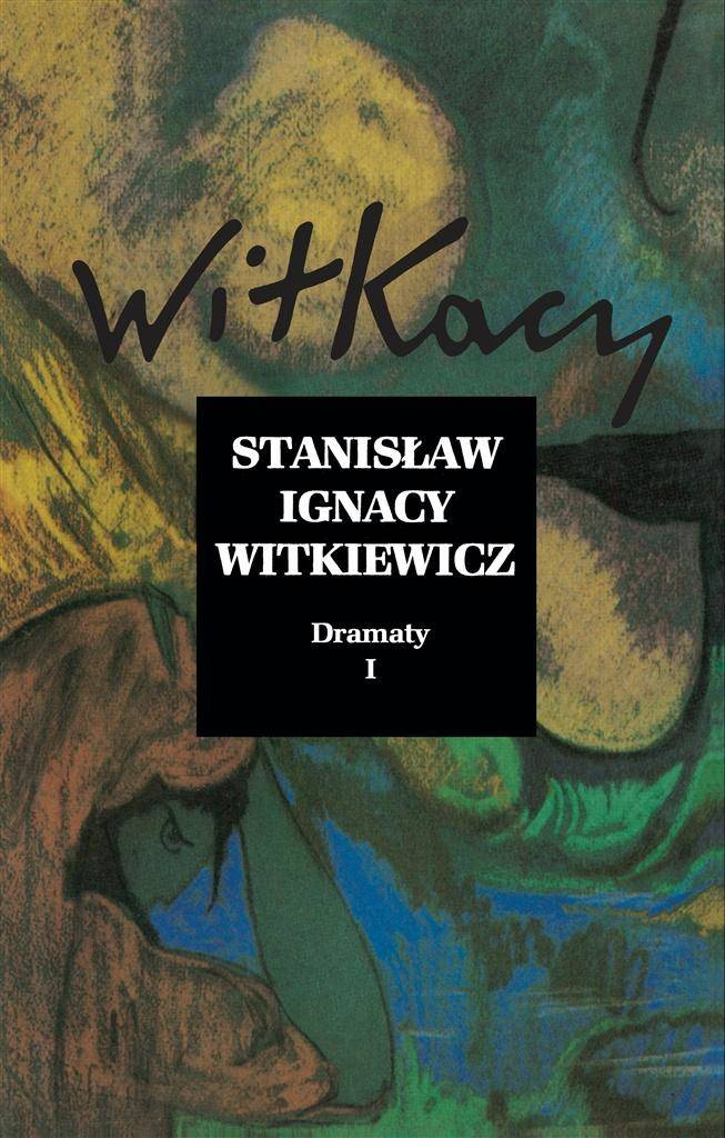 Stanisław Ignacy Witkiewicz. Dramaty T.1 - Stanisław Ignacy Witkiewicz