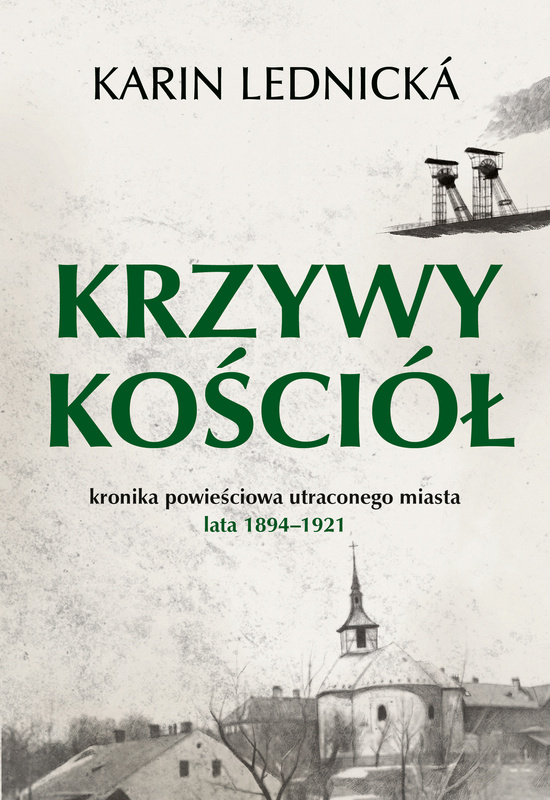 Krzywy kościół. Kronika powieściowa utraconego miasta: lata 1894–1921, Karin Lednicka