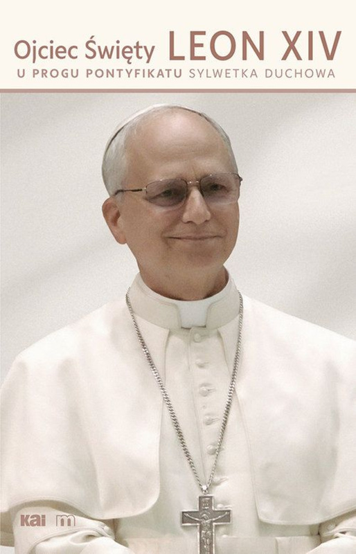 Ojciec Święty Leon XIV. U progu pontyfikatu