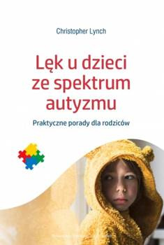Lęk u dzieci ze spektrum autyzmu - Christopher Lynch, Agnieszka Kasprzyk