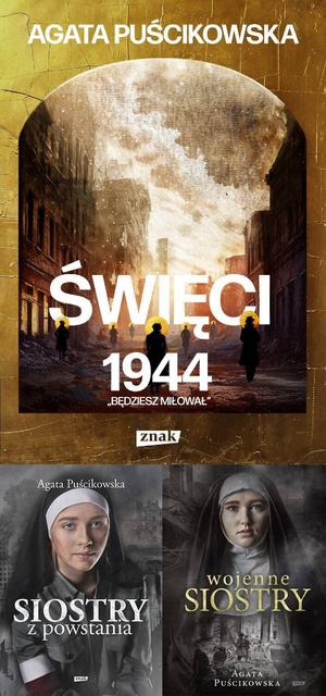 Święci 1944. Będziesz miłował + Siostry z powstania + Wojenne siostry, Agata Puścikowska