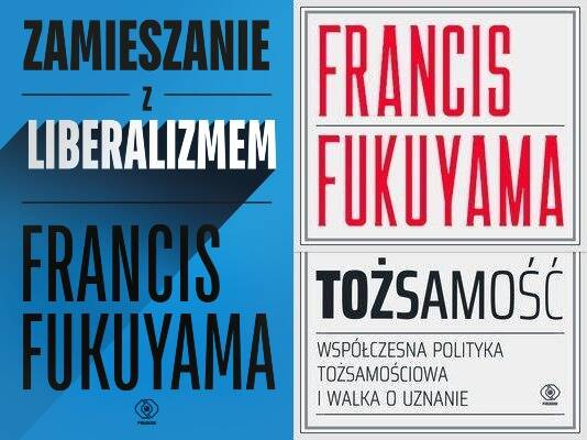 Zamieszanie z liberalizmem + Tożsamość, Francis Fukuyama