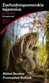 Zachodniopomorskie tajemnice Przewodnik - Michał Rembas, Przemysław Budziak
