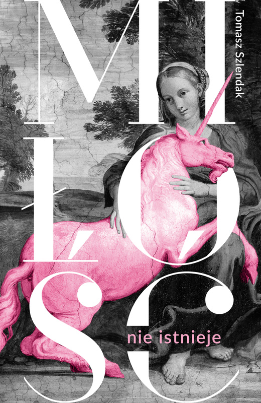 Miłość nie istnieje. Związki, randki i życie solo w XXI wieku, Tomasz Szlendak