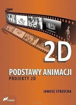 Podstawy animacji. Projekty 2D - Janusz Strzecha