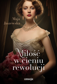 Miłość w cieniu rewolucji, Maja Jaszewska