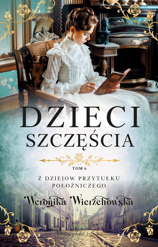 Dzieci szczęścia. Z dziejów przytułku położniczego. Tom 6, Weronika Wierzchowska