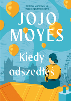 SERIA Lou Clark Kiedy odszedłeś, Jojo Moyes