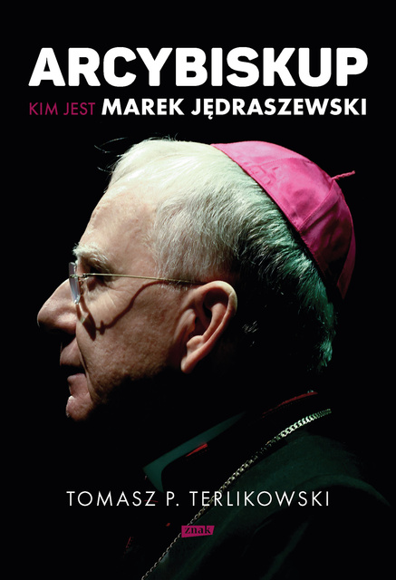Arcybiskup. Kim jest Marek Jędraszewski, Tomasz P. Terlikowski