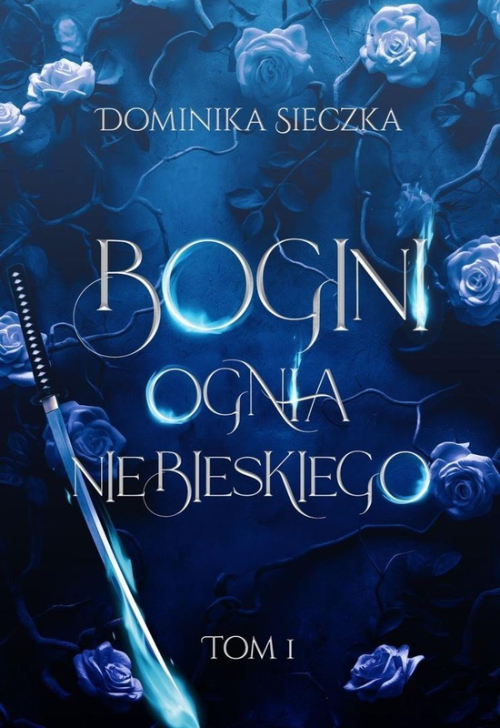 Bogini T.1 Bogini ognia niebieskiego, Dominika Sieczka