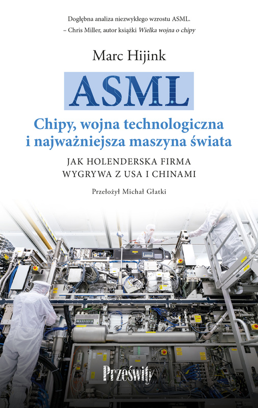 ASML. Chipy, wojna technologiczna i najważniejsza maszyna świata, Marc Hijink