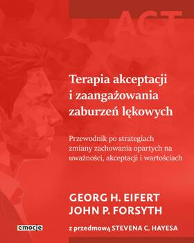 Terapia akceptacji i zaangażowania zaburzeń lękowych, Georg H. Eifert, John P. Forsyth