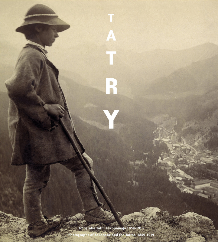 Tatry. Fotografie Tatr i Zakopanego 1859 - 1914 r., Teresa Jabłońska
