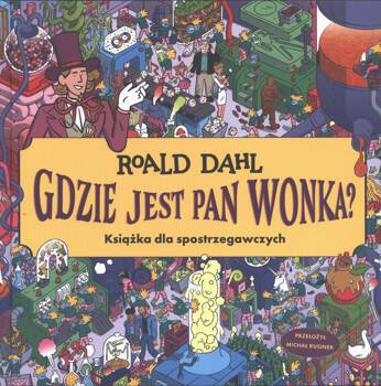 Gdzie jest Pan Wonka? Książka dla spotrzegawczych, Roald Dahl