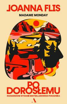 Po dorosłemu. Rozszerzone wydanie bestsellerowego poradnika, Joanna Flis