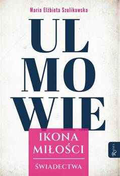 Ulmowie. Ikona Miłości. Świadectwa, Maria Elżbieta Szulikowska