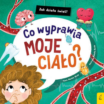 Jak działa świat. Co wyprawia moje ciało?, Monika Utnik