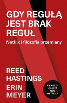 Gdy regułą jest brak reguł. Netflix i filozofia przemiany, Reed Hastings
