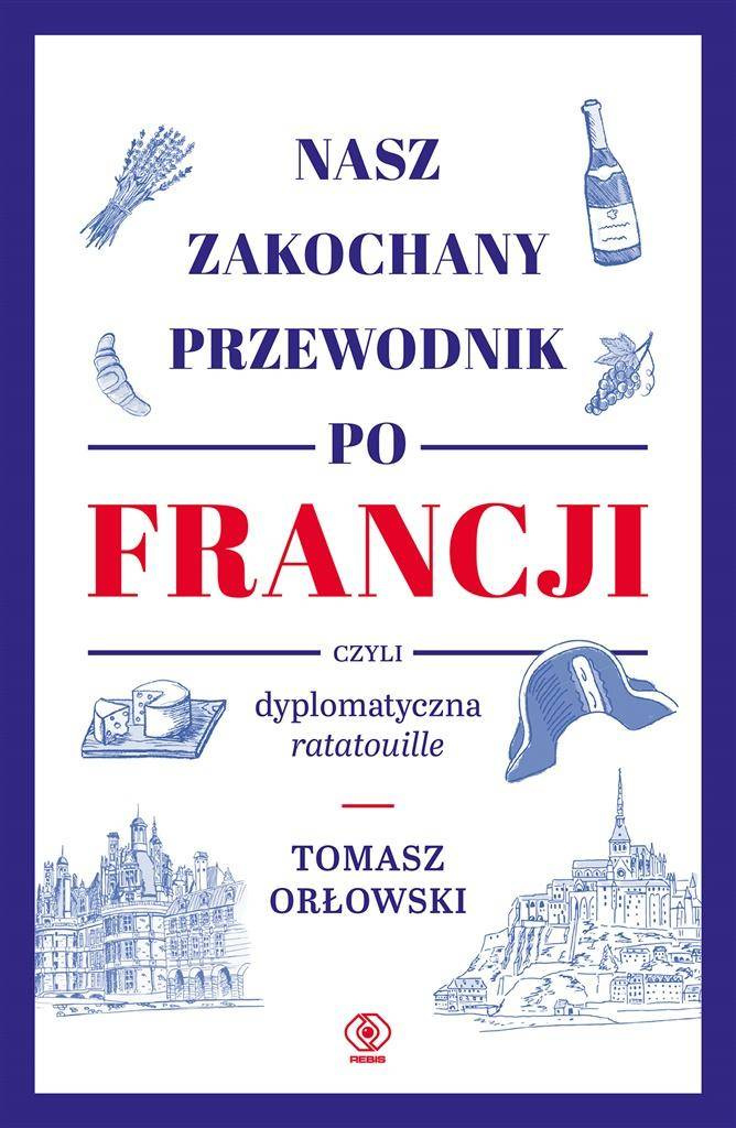 Nasz zakochany przewodnik po Francji, czyli... - Tomasz Orłowski