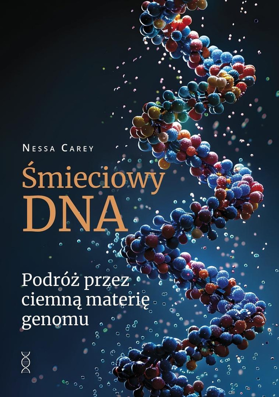 Śmieciowy DNA. Podróż przez ciemną materię genomu, Nessa Carey