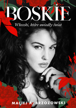 Boskie. Włoszki, które uwiodły świat, Maciej Brzozowski