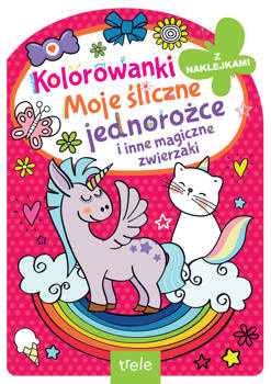 Kolorowanka z wykrojnikiem. Moje śliczne jednorożce i inne magiczne zwierzaki. Kolorowanka z wykrojnikiem, Opracowanie zbiorowe
