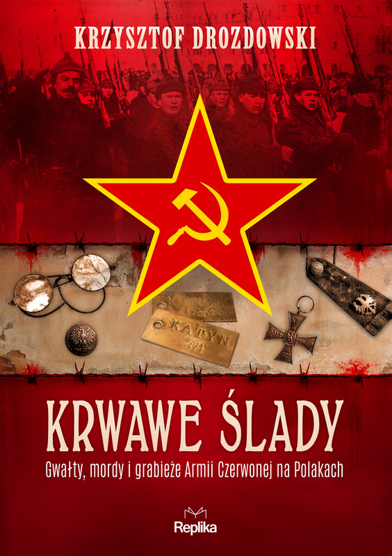 Krwawe ślady. Gwałty, mordy i grabieże Armii Czerwonej na Polakach. Tajemnice Historii, Krzysztof Drozdowski