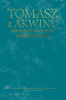 Dzieła wszystkie. Tom 32. Mniejsze kwestie dyskutowane, Św. Tomasz z Akwinu