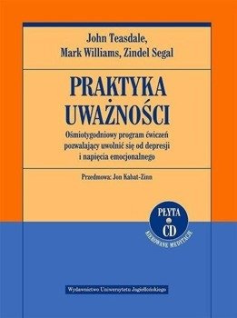 Praktyka uważności. Ośmiotygodniowy program... - John D. Teasdale , Mark Williams , Zindel V. Segal