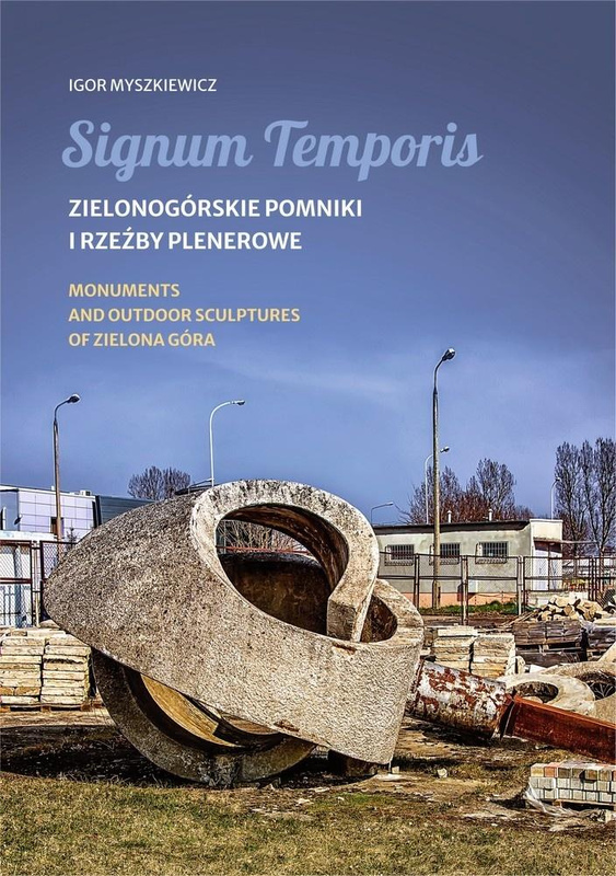 Signum Temporis. Zielonogórskie pomniki i rzeźby.., Igor Myszkiewicz