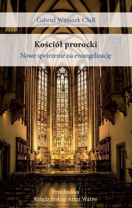 Kościół prorocki. Nowe spojrzenie na ewangelizację, Gabriel Witaszek CSsR