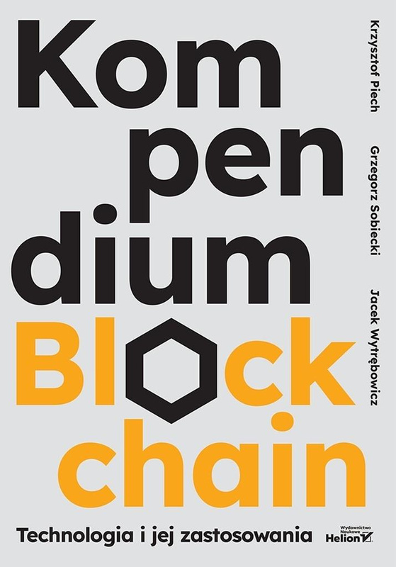 Kompendium blockchain. Technologia i jej zastosow., Krzysztof Piech