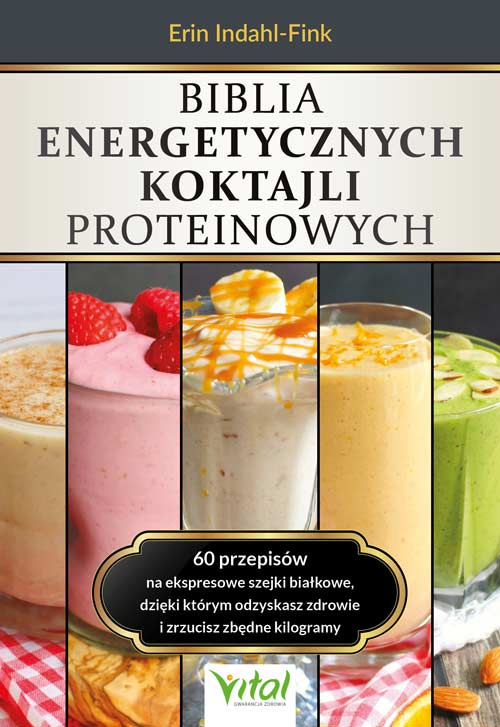 Biblia energetycznych koktajli proteinowych, Erin Indahl-Fink
