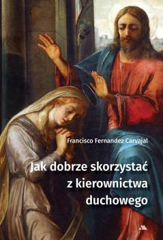 Jak dobrze skorzystać z kierownictwa duchowego, Francisco Fernandez-Carvajal