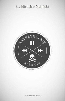 Zatrzymaj się albo giń - ks. Mirosław Maliński