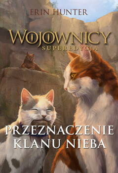 Wojownicy. Superedycja. Przeznaczenie Klanu Nieba, Erin Hunter