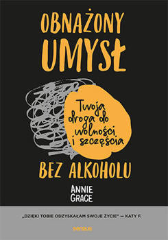 Obnażony umysł. Twoja droga do wolności i szczęścia bez alkoholu, Annie Grace