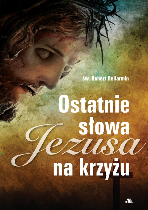 Ostatnie słowa Jezusa na krzyżu, św. Robert Bellarmin