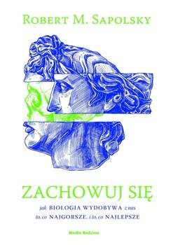 Zachowuj się - Robert M. Sapolsky, Piotr Szymczak
