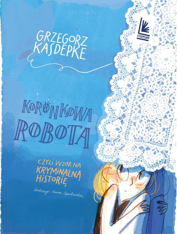 Koronkowa robota, czyli wzór na kryminalną histo., Grzegorz Kasdepke